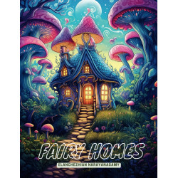 Enchanting Fairy Homes: An Adult Coloring Book for Men and Women for Relaxation and Mindfulness: Explore 50 Majestic Fairy Dwellings in Intricate Detail Enchanting Fairy Homes: An Adult Coloring Book for Men and Women for Relaxation and Mindfulness: Explore 50 Majestic Fairy Dwellings in Intricate Detail